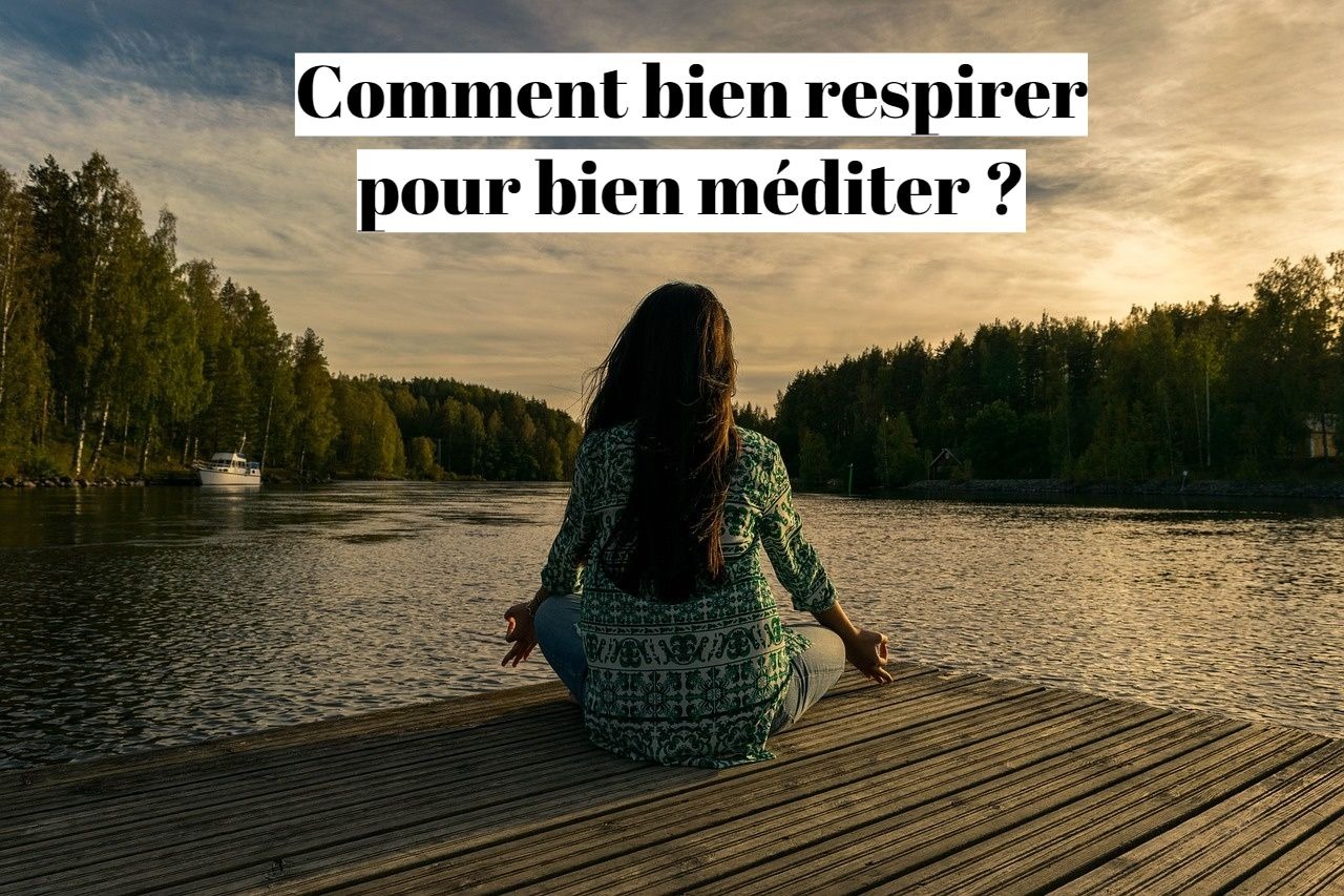 Méditation et respiration : comment respirer en méditant ?