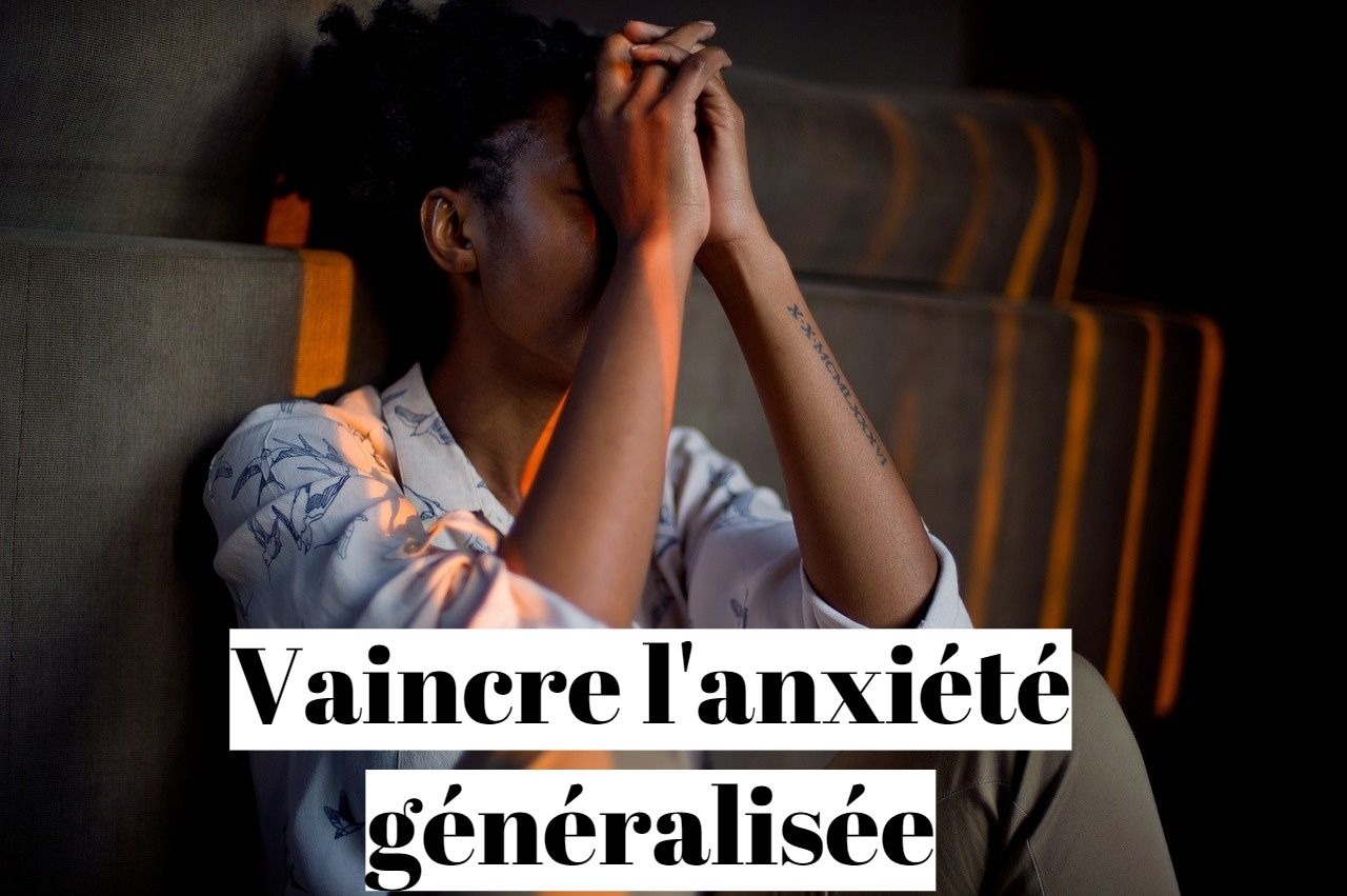 Anxiété généralisée : comment s'en sortir ?