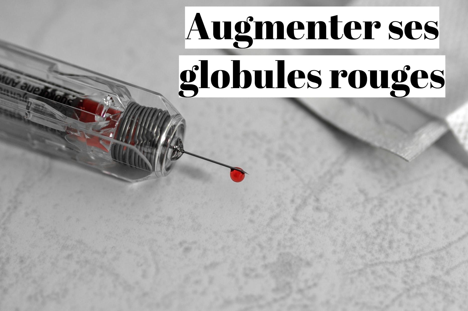 Comment augmenter les globules rouges (hémoglobines)?