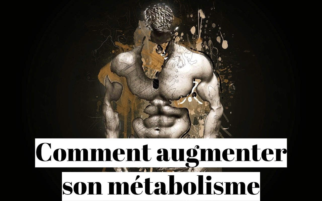 Comment augmenter son métabolisme naturellement?