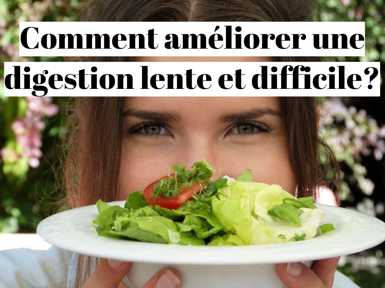 Comment accélérer une digestion lente et difficile?