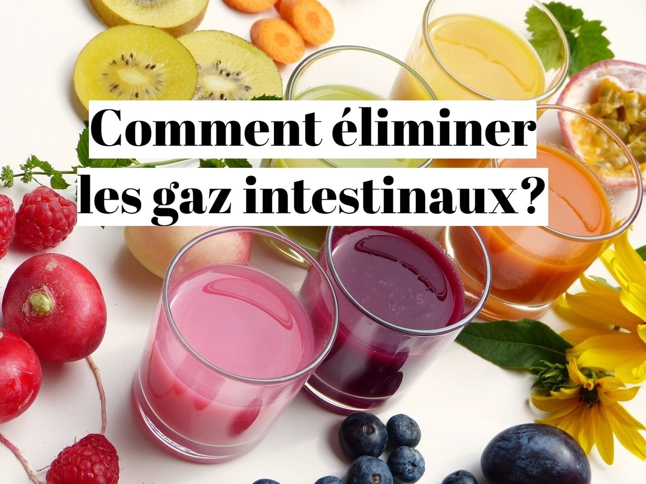 Comment éliminer les gaz intestinaux rapidement?