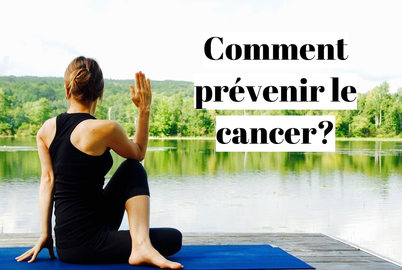 Comment éviter le cancer et prévenir les tumeurs?