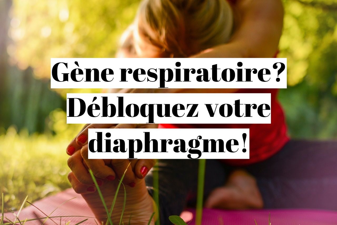 Gène respiratoire: comment libérer le diaphragme bloqué?