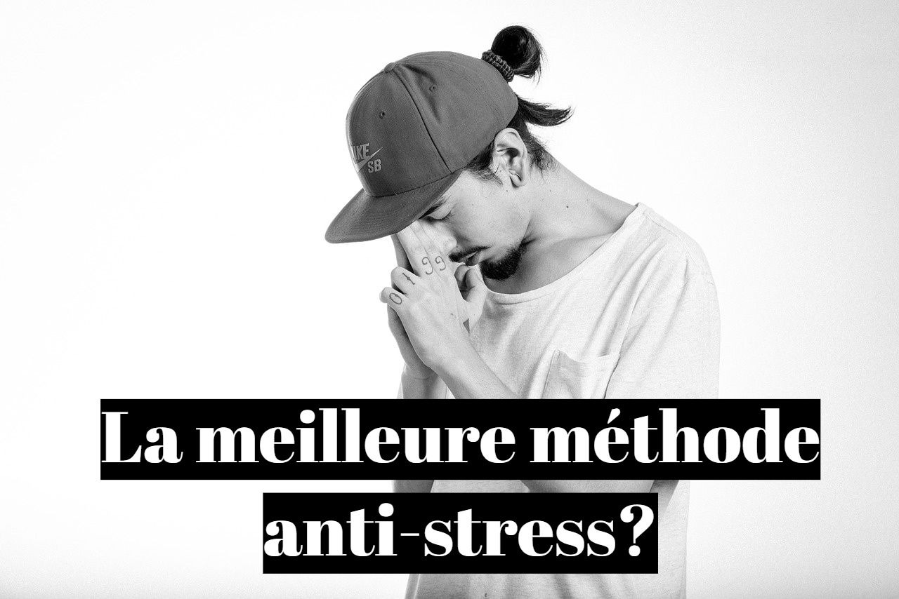 Quelle méthode anti-stress naturelle et rapide?