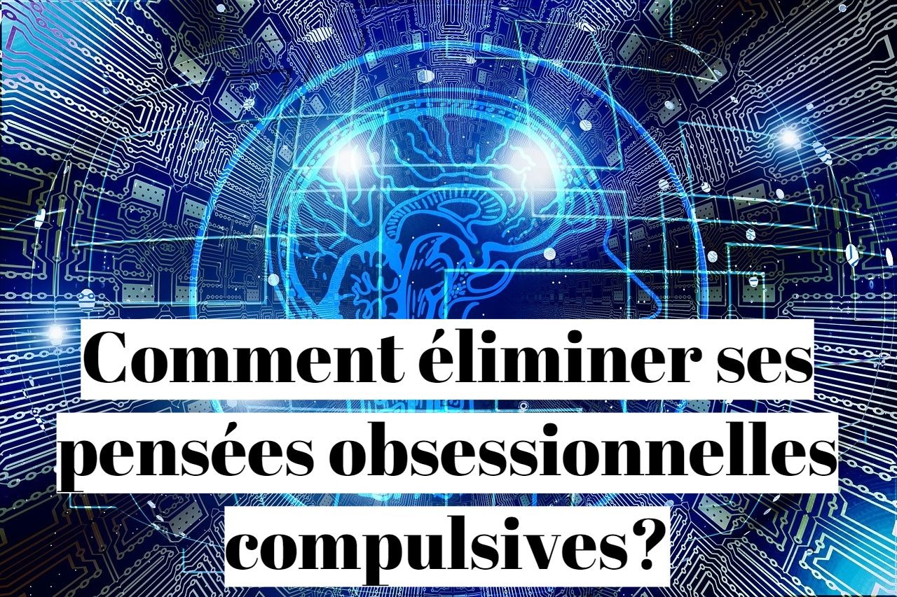 Pensée obsessionnelle compulsive: comment s'en débarrasser?