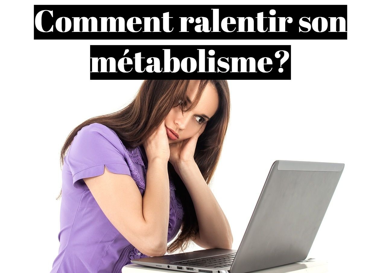 Comment ralentir son métabolisme (stress)?