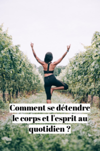 comment se détendre le corps et l'esprit au quotidien